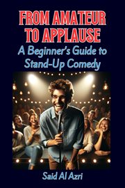 From Amateur to Applause : A Beginner's Guide to Stand-Up Comedy. Life, Hobbies, and Careers cover image cdn