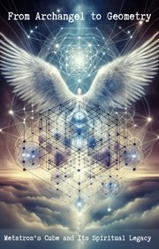 From Archangel to Geometry : Metatron's Cube and Its Spiritual Legacy cover image cdn
