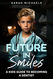 Future in Smiles : A Kids Guide to Becoming a Dentist cover image cdn