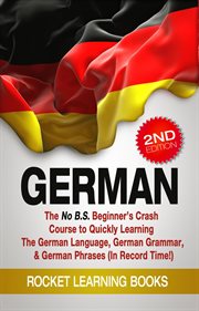 German : The No B.S. Beginner's Crash Course to Quickly Learning. The German Language, German Grammar cover image cdn