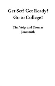 Get Set! Get Ready! Go to College! cover image cdn