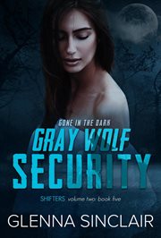 Gone in the Dark : Gray Wolf Security Shifters: Volume Two cover image cdn