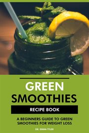 Green Smoothies Recipe Book : A Beginners Guide to Green Smoothies for Weight Loss cover image cdn