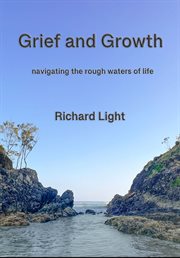 Grief and Growth : Navigating the Rough Waters of Life cover image cdn