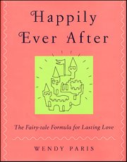 Happily Ever After : The Fairy-tale Formula for Lasting Love cover image cdn