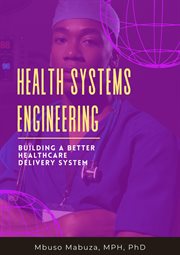 Health Systems Engineering : Building a Better Healthcare Delivery System cover image cdn