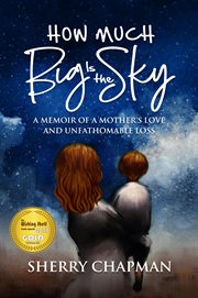 How Much Big Is the Sky : A Memoir of a Mother's Love and Unfathomable Loss cover image cdn