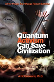 How Quantum Activism Can Save Civilization : A Few People Can Change Human Evolution cover image cdn