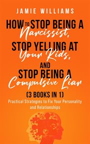 How to Stop Being a Narcissist, Stop Being a Compulsive Liar, and Stop Yelling at Your Kids cover image cdn