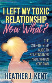 I Left My Toxic Relationship-Now What? cover image cdn