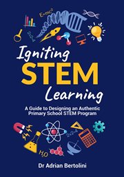 Igniting STEM Learning : A Guide to Designing an Authentic Primary School STEM Program cover image cdn