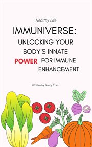 Immuniverse : Unlocking Your Body's Innate Power for Immune Enhancement. Nutrition & Diet Edition cover image cdn