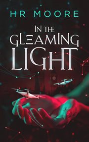 In the Gleaming Light : A Near-Future Sci-Fi Thriller Romance cover image cdn
