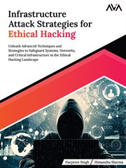 Infrastructure Attack Strategies for Ethical Hacking : Unleash Advanced Techniques and Strategies to Safeguard Systems, Networks, and Critical Infrastructu cover image cdn