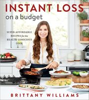 Instant Loss on a Budget : Super-Affordable Recipes for the Health-Conscious Cook cover image cdn