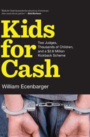 Kids for cash : two judges, thousands of children, and a $2.8 million kickback scheme cover image cdn