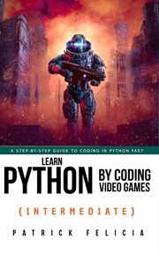 Learn Python by Coding Video Games (Intermediate) : Learn Python by Coding Video Games cover image cdn