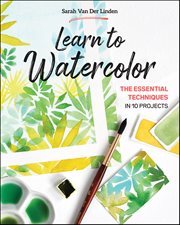 Learn to Watercolor : The Essential Techniques in 10 Projects cover image cdn
