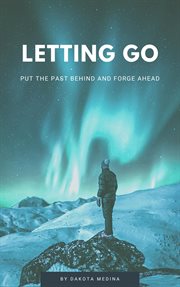 Letting Go : Put the Past Behind and Forge Ahead cover image cdn