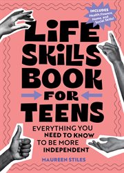 Life Skills Book for Teens : Everything You Need to Know to Be More Independent cover image cdn