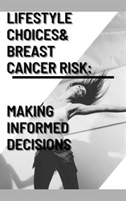 Lifestyle Choices and Breast Cancer Risk : Making Informed Decisions. Health cover image cdn
