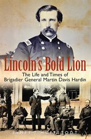 Lincoln's bold lion : the life and times of Brigadier General Martin Davis Hardin cover image cdn
