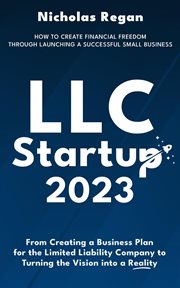 LLC Startup 2023 : How to Create Financial Freedom Through Launching a Successful Small Business. cover image cdn