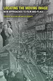 Locating the moving image : new approaches to film and place cover image cdn