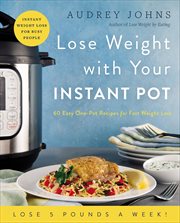 Lose Weight With Your Instant Pot : 60 Easy One-Pot Recipes for Fast Weight Loss (Lose Weight By Eating) cover image cdn