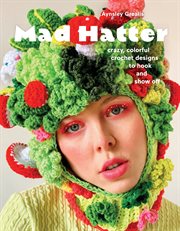 Mad Hatter : Crazy, Colorful Crochet Designs to Hook and Show Off cover image cdn