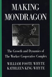 Making mondragon : the growth and dynamics of the worker cooperative complex cover image cdn