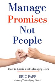 Manage Promises Not People : How To Create A Self-Managing Team cover image cdn