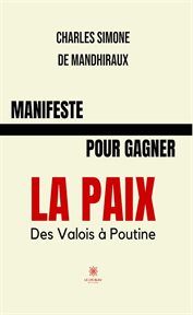 Manifeste pour gagner la paix : Des Valois à Poutine cover image cdn