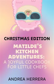Matilde's Kitchen Adventures : A Joyful Cookbook for Little Chefs cover image cdn