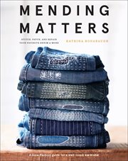 Mending matters : stitch, patch, and repair your favorite denim & more cover image cdn