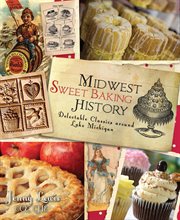 Midwest sweet baking history : delectable classics around Lake Michigan cover image cdn