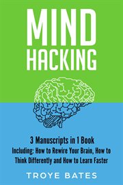 Mind Hacking : 3-in-1 Guide to Master Rewiring the Brain, Changing Habits, Thinking Differently & Change Your Minds. Brain Training cover image cdn