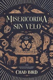 Misericordia sin velo : 365 Devocionales diarios vasados en ideas del Hebreo del Antiguo Testamento cover image cdn