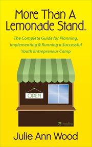 More than a lemonade stand : the complete guide for planning, implementing & running a successful youth entrepreneur camp cover image cdn