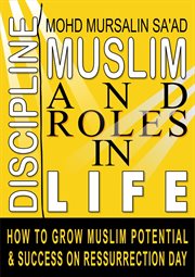 Muslim Discipline and Roles in Life : How to Grow Muslim Potential and Success on Resurrection Day. Muslim Reverts cover image cdn
