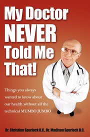 My doctor never told me that! : things you always wanted to know about your health-- without all the technical mumbo jumbo cover image cdn
