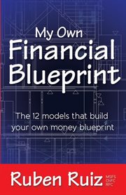 My own financial blueprint : the 12 models that build your own money blueprint cover image cdn