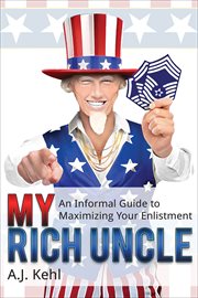 My rich uncle : an informal guide to maximizing your enlistment in the United States Air Force cover image cdn