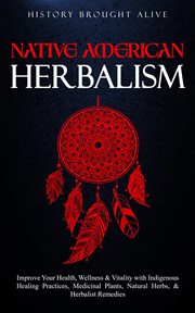 Native American Herbalism : Improve Your Health, Wellness & Vitality With Indigenous Healing Pract cover image cdn