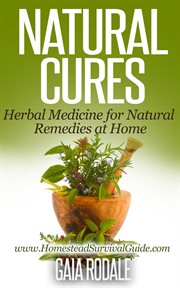 Natural Cures : Herbal Medicine for Natural Remedies at Home. Sustainable Living & Homestead Survival cover image cdn