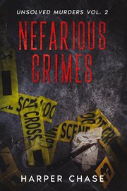 Nefarious Crimes Unsolved Murders Volume 2 : Nefarious Crimes cover image cdn