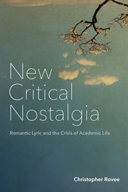 New Critical Nostalgia : Romantic Lyric and the Crisis of Academic Life. Lit Z FUP cover image cdn