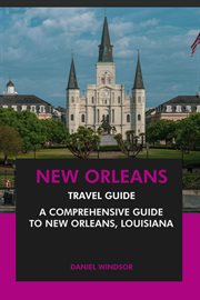 New Orleans Travel Guide : A Comprehensive Guide to New Orleans, Louisiana cover image cdn