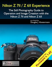 Nikon Z 7II / Z 6II Experience : The Still Photography Guide to Operation and Image Creation With the Nikon Z7II and Z6II cover image cdn