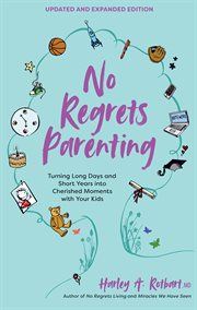 No regrets parenting : turning long days and short years into cherished moments with your kids cover image cdn